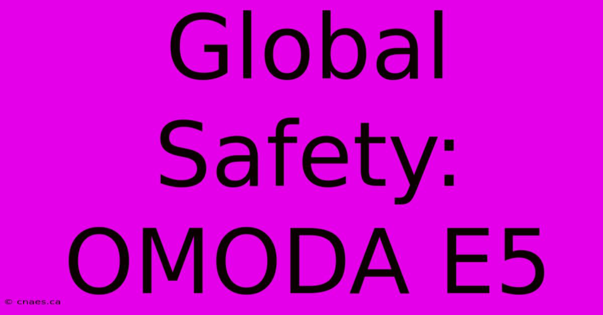 Global Safety: OMODA E5