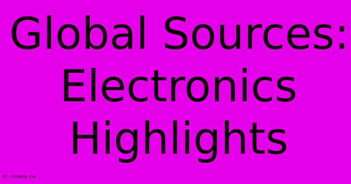 Global Sources: Electronics Highlights