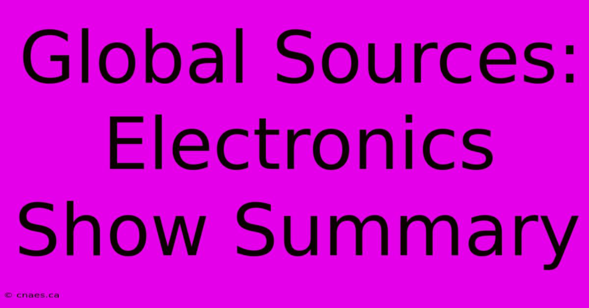 Global Sources: Electronics Show Summary