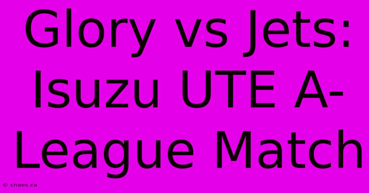 Glory Vs Jets: Isuzu UTE A-League Match