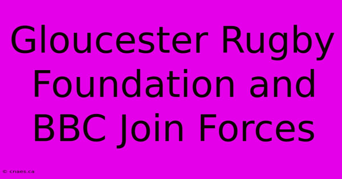 Gloucester Rugby Foundation And BBC Join Forces 