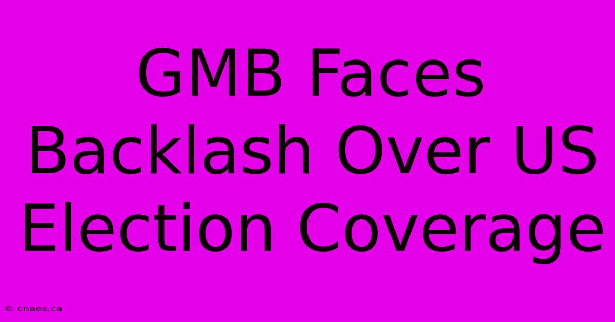 GMB Faces Backlash Over US Election Coverage