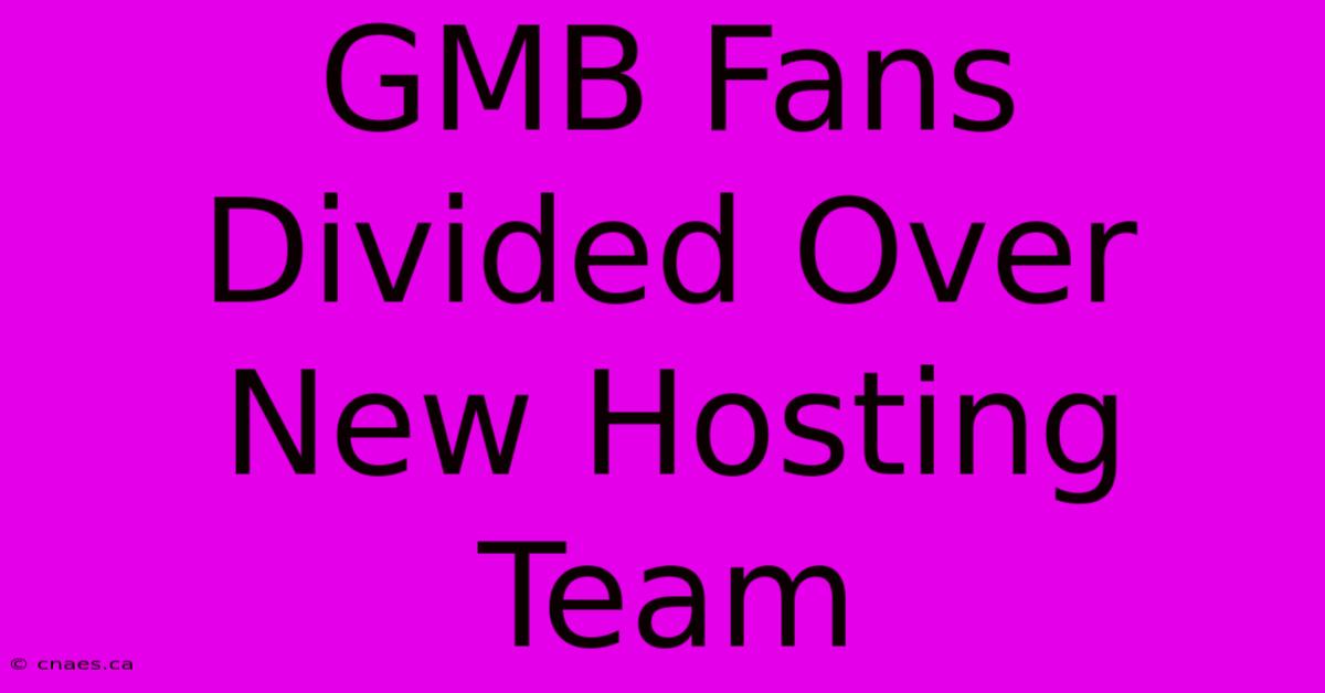 GMB Fans Divided Over New Hosting Team