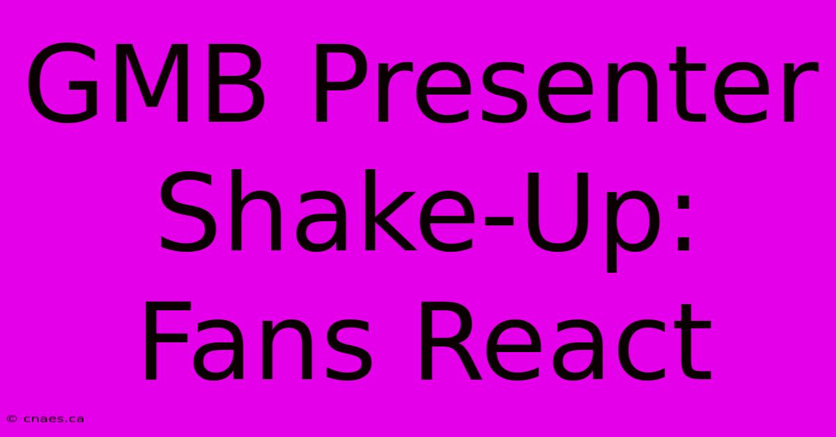 GMB Presenter Shake-Up: Fans React