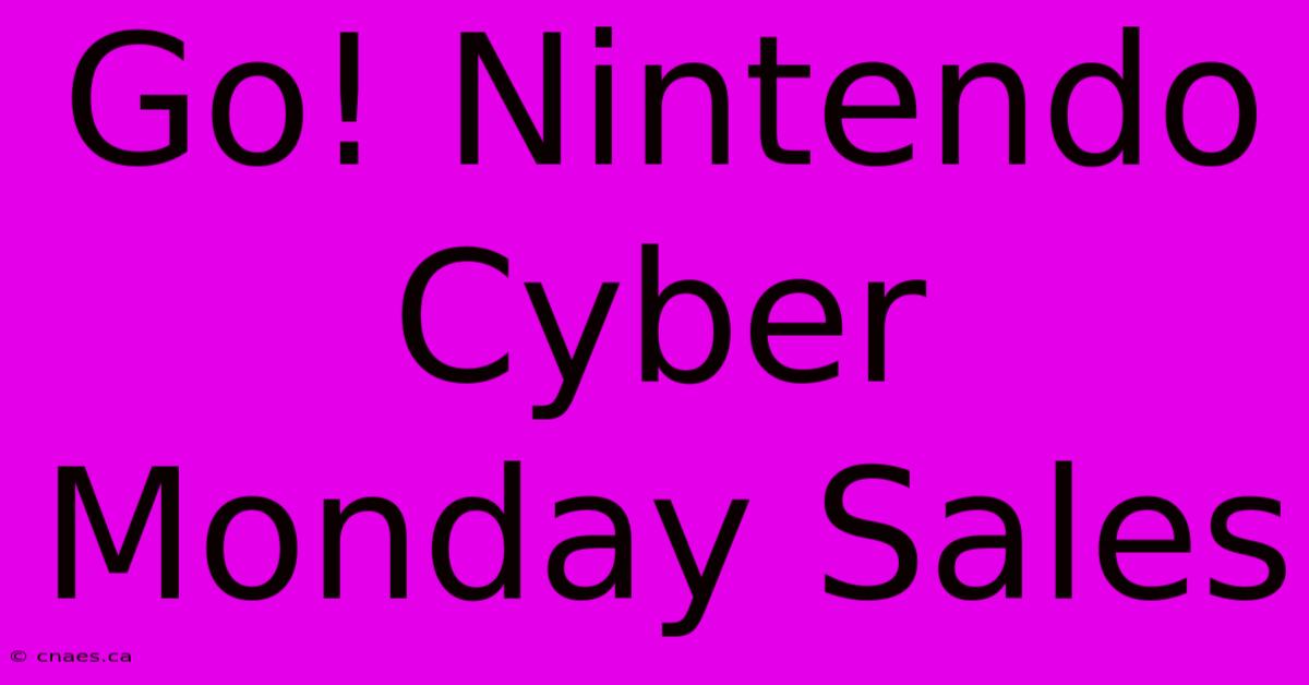 Go! Nintendo Cyber Monday Sales