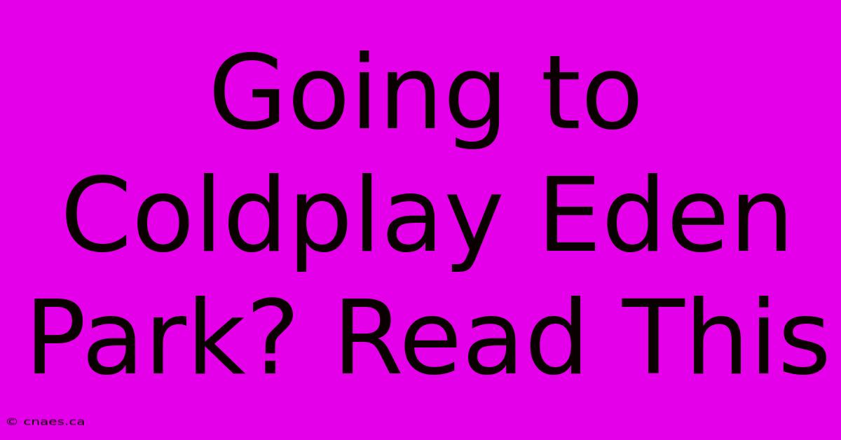 Going To Coldplay Eden Park? Read This 