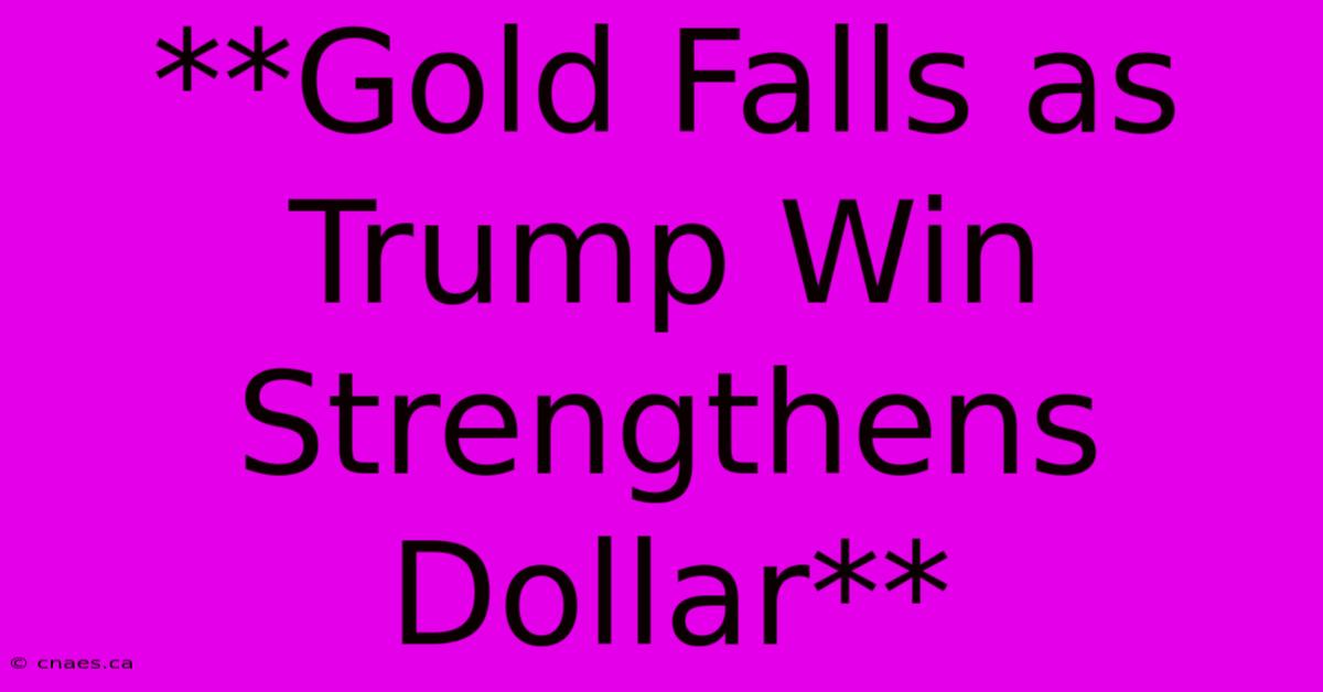 **Gold Falls As Trump Win Strengthens Dollar**