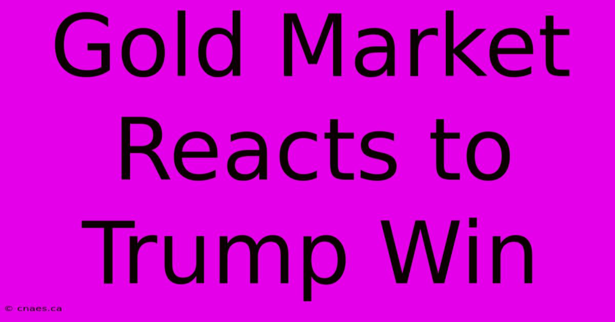 Gold Market Reacts To Trump Win