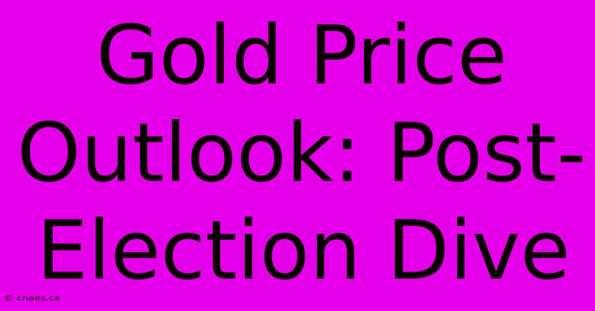 Gold Price Outlook: Post-Election Dive