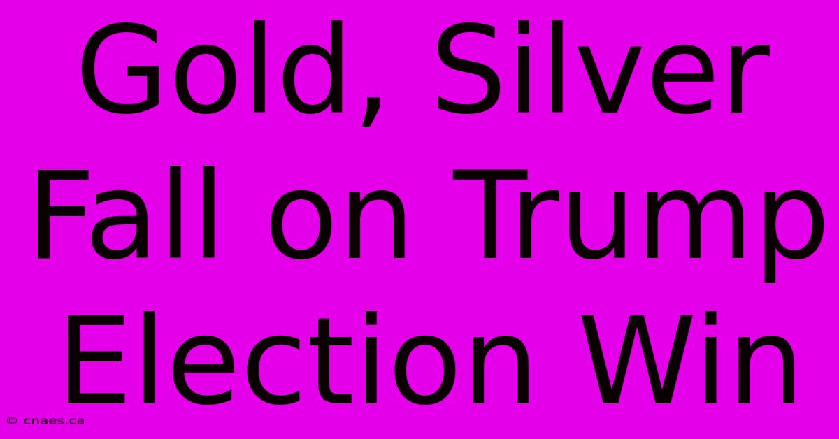 Gold, Silver Fall On Trump Election Win