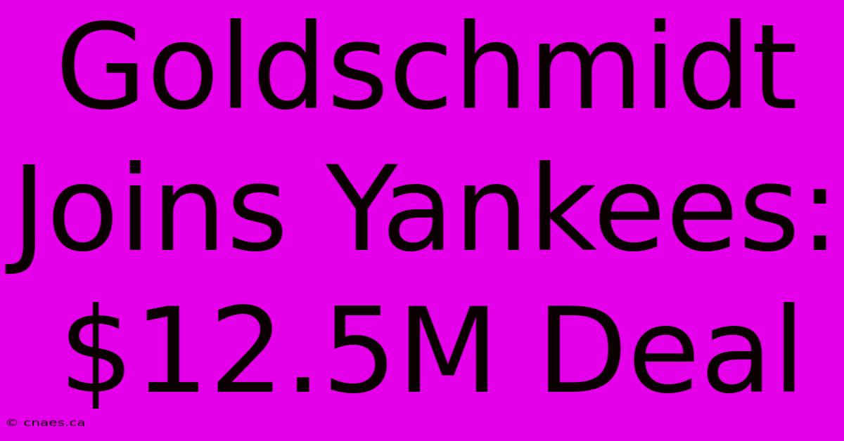 Goldschmidt Joins Yankees: $12.5M Deal