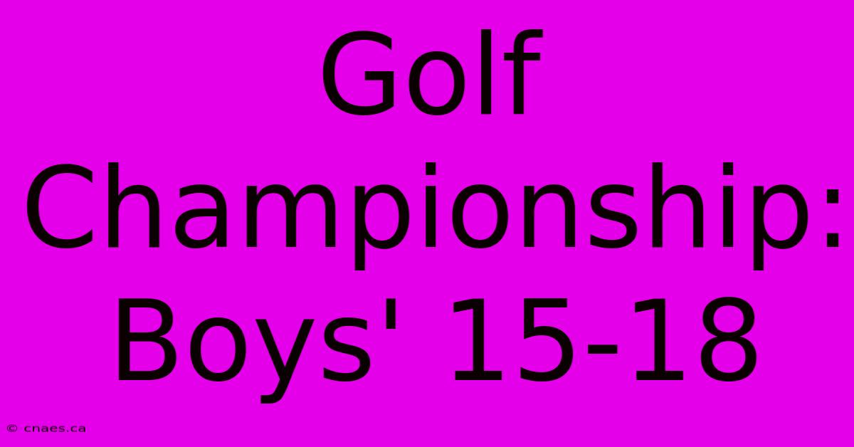 Golf Championship: Boys' 15-18