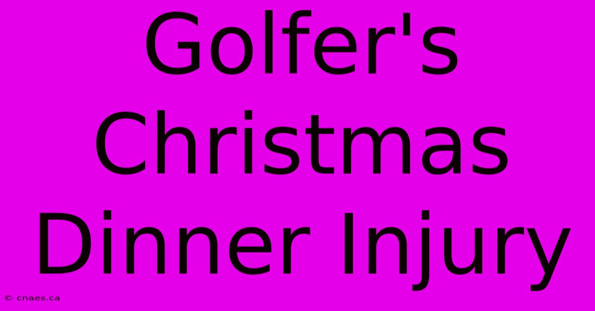 Golfer's Christmas Dinner Injury