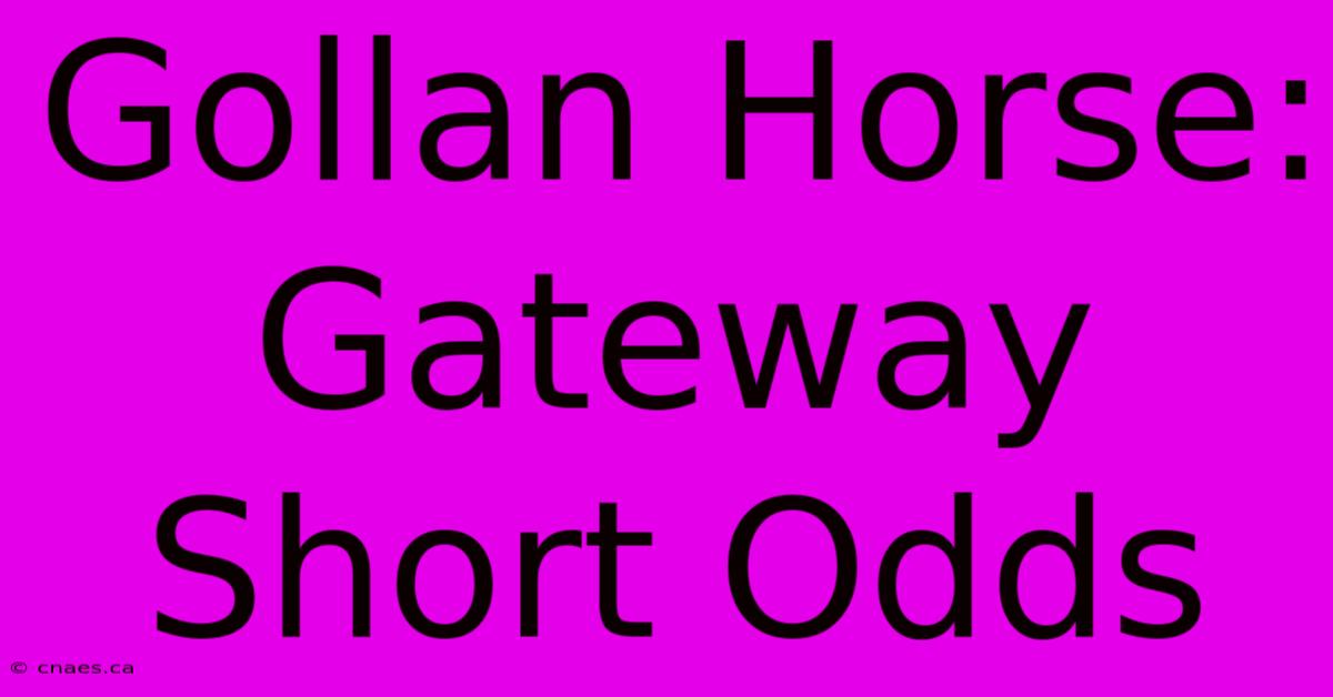 Gollan Horse: Gateway Short Odds