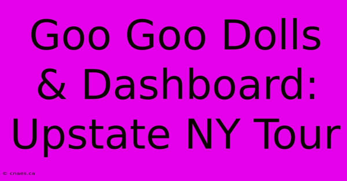 Goo Goo Dolls & Dashboard: Upstate NY Tour