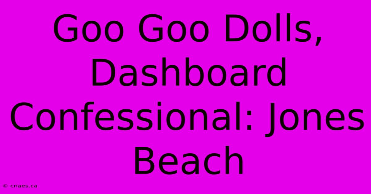 Goo Goo Dolls, Dashboard Confessional: Jones Beach