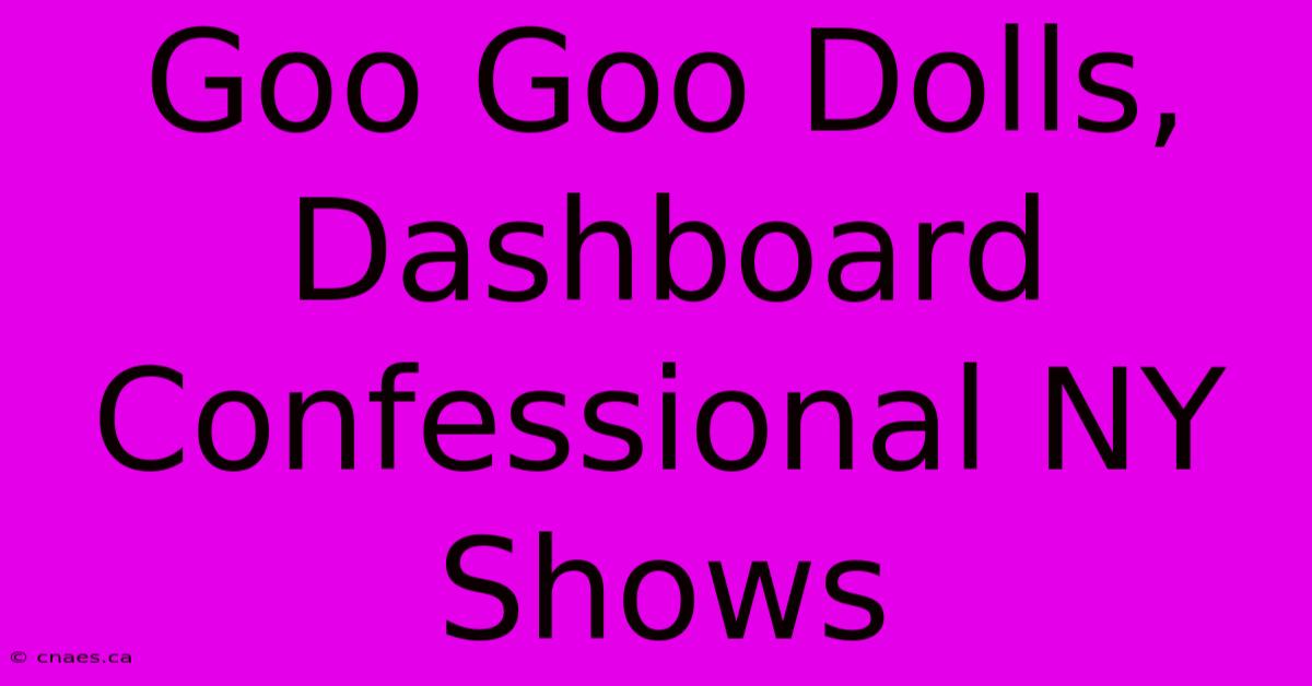 Goo Goo Dolls, Dashboard Confessional NY Shows