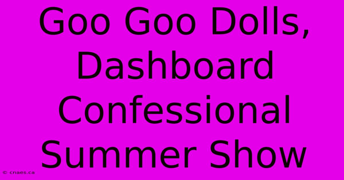 Goo Goo Dolls, Dashboard Confessional Summer Show