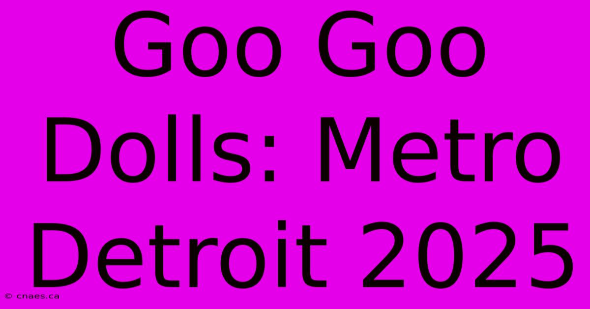 Goo Goo Dolls: Metro Detroit 2025