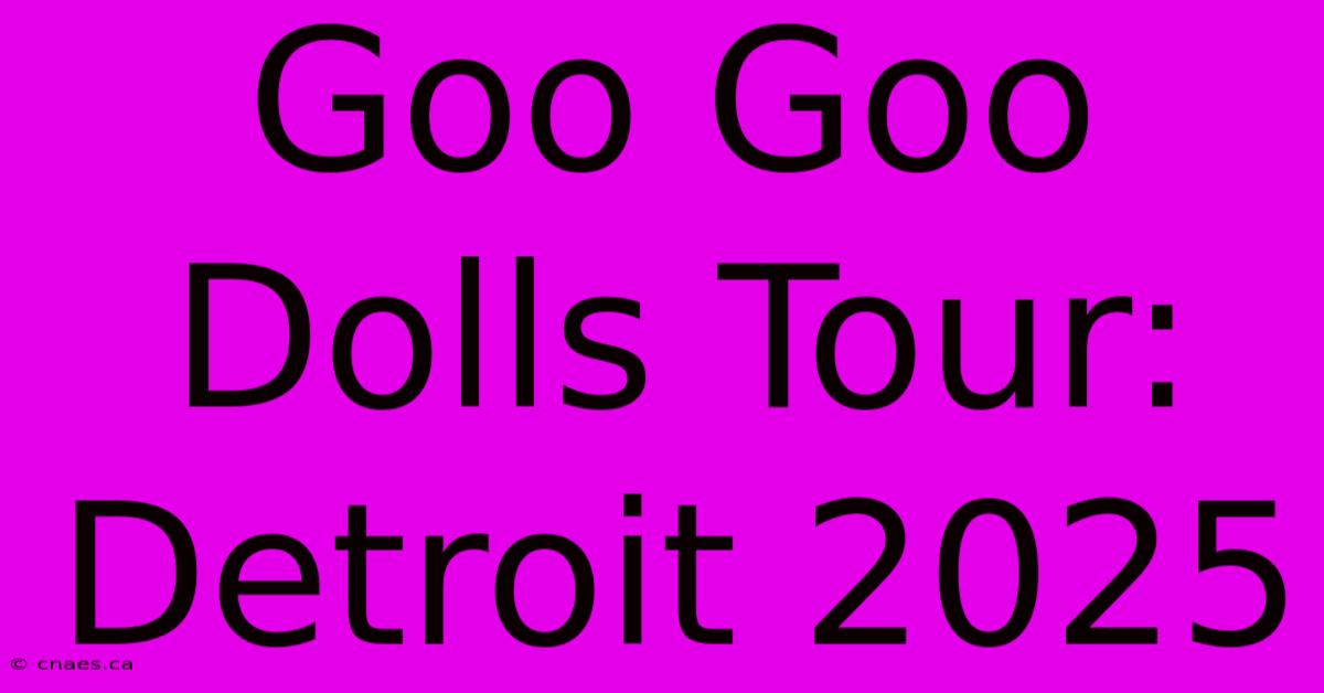 Goo Goo Dolls Tour: Detroit 2025