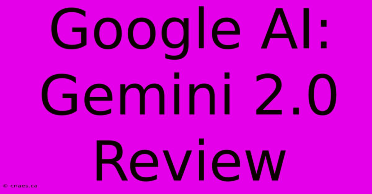 Google AI: Gemini 2.0 Review