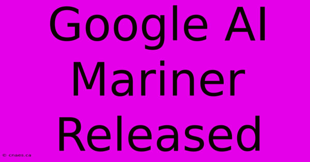 Google AI Mariner Released