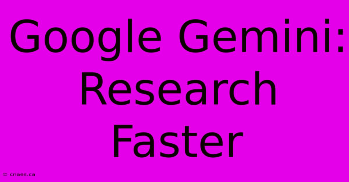 Google Gemini: Research Faster