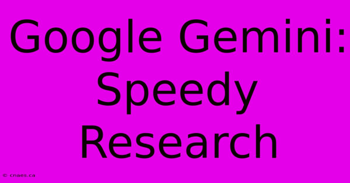 Google Gemini: Speedy Research