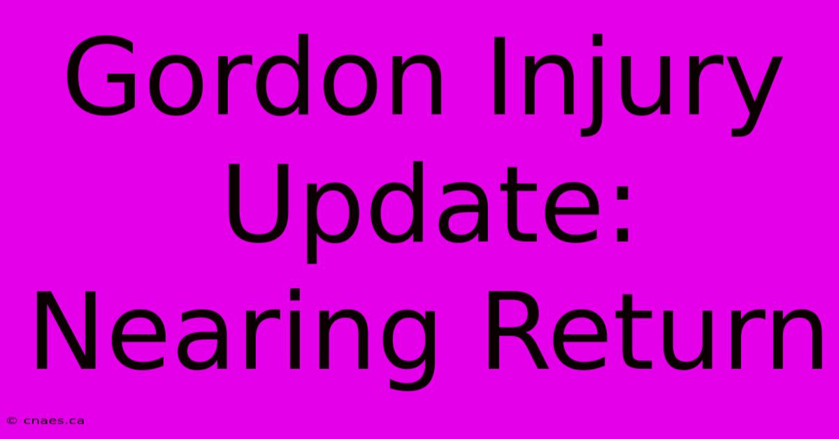 Gordon Injury Update: Nearing Return