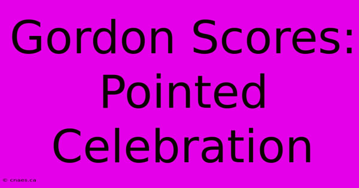 Gordon Scores: Pointed Celebration