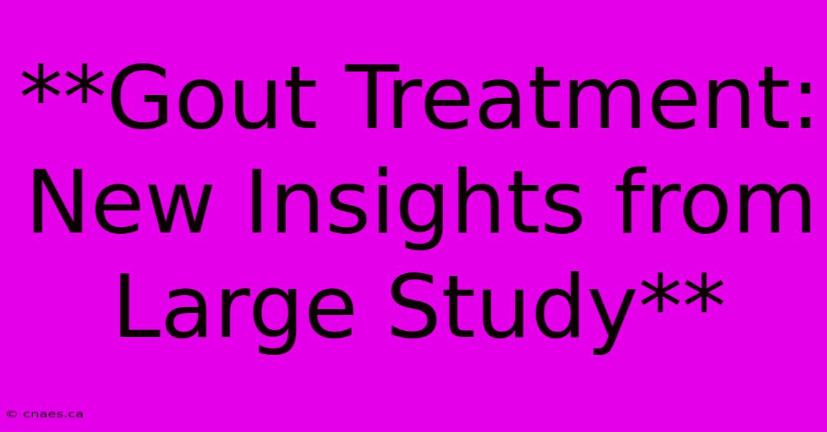 **Gout Treatment: New Insights From Large Study**