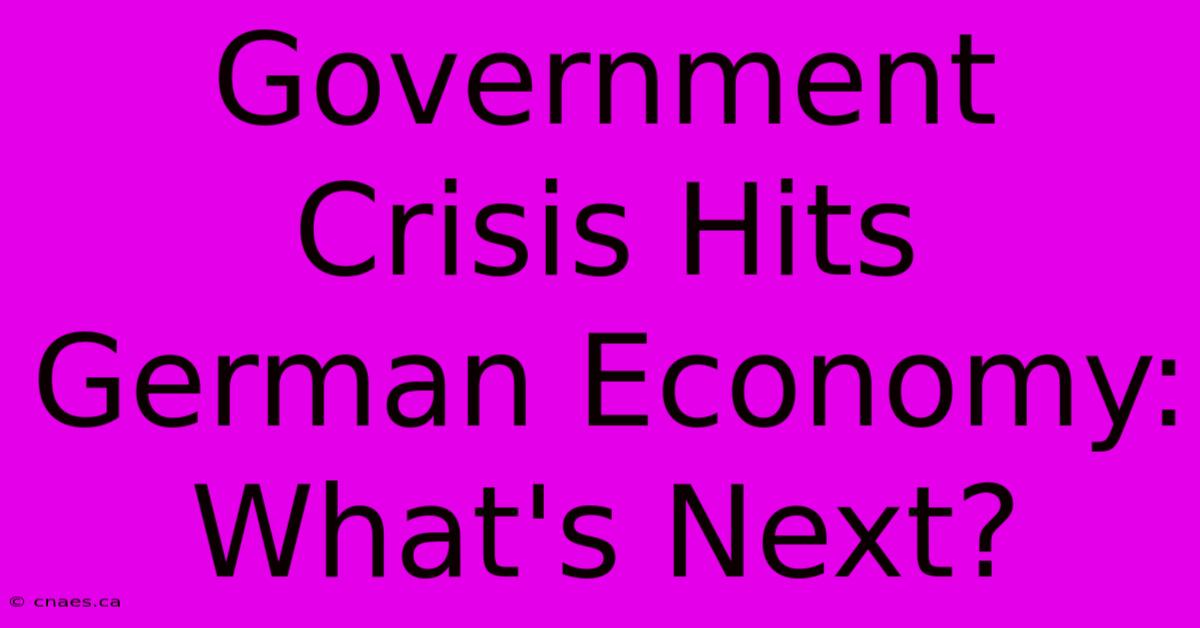 Government Crisis Hits German Economy: What's Next?