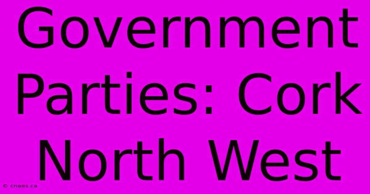 Government Parties: Cork North West