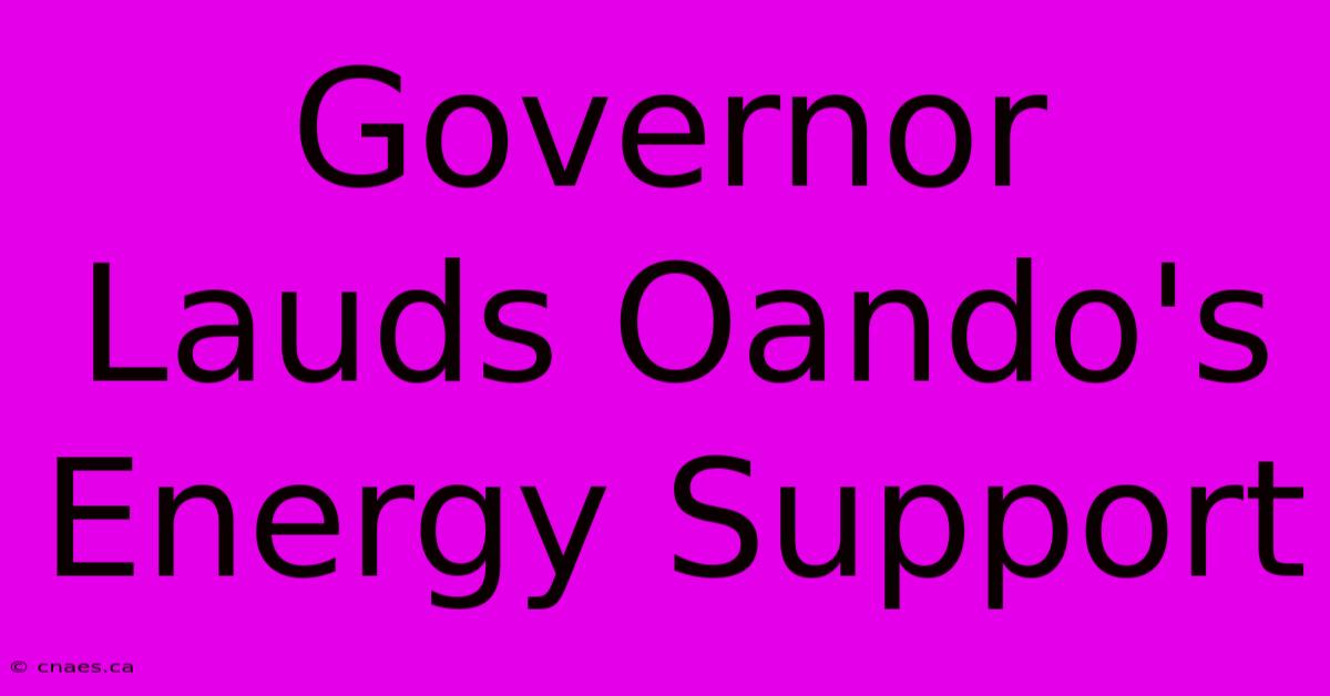 Governor Lauds Oando's Energy Support