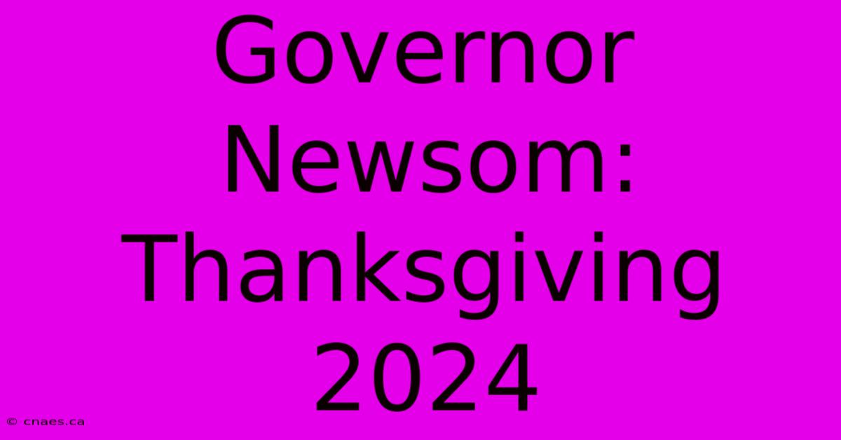 Governor Newsom: Thanksgiving 2024