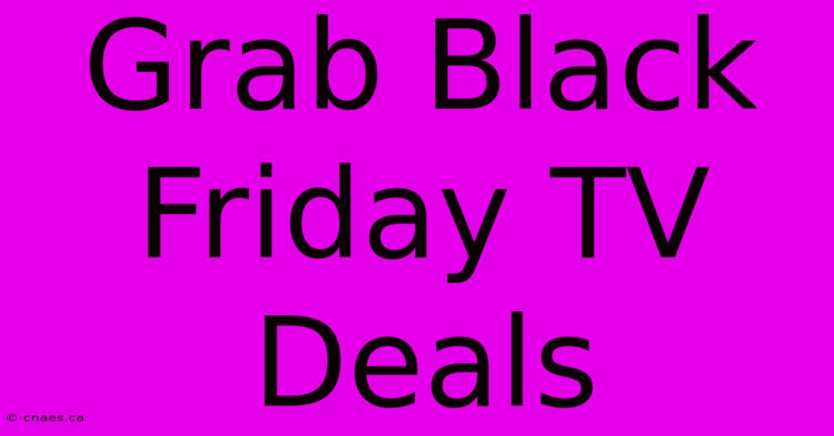 Grab Black Friday TV Deals