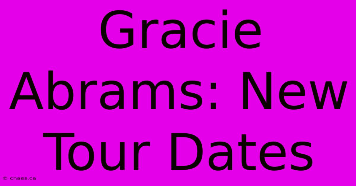 Gracie Abrams: New Tour Dates