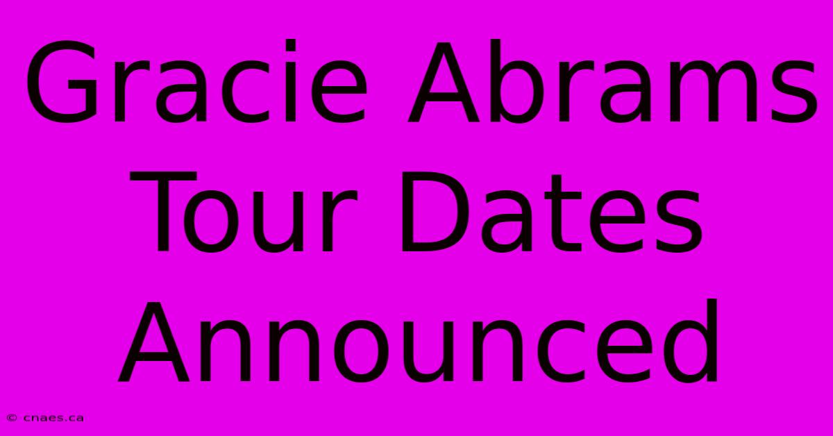 Gracie Abrams Tour Dates Announced