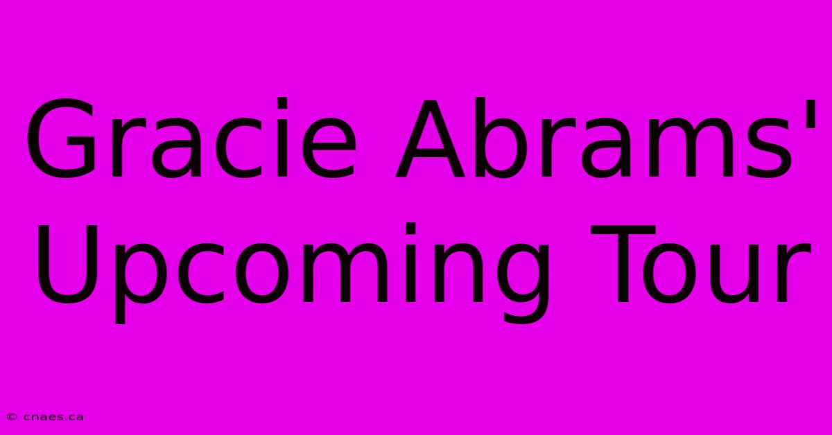 Gracie Abrams' Upcoming Tour