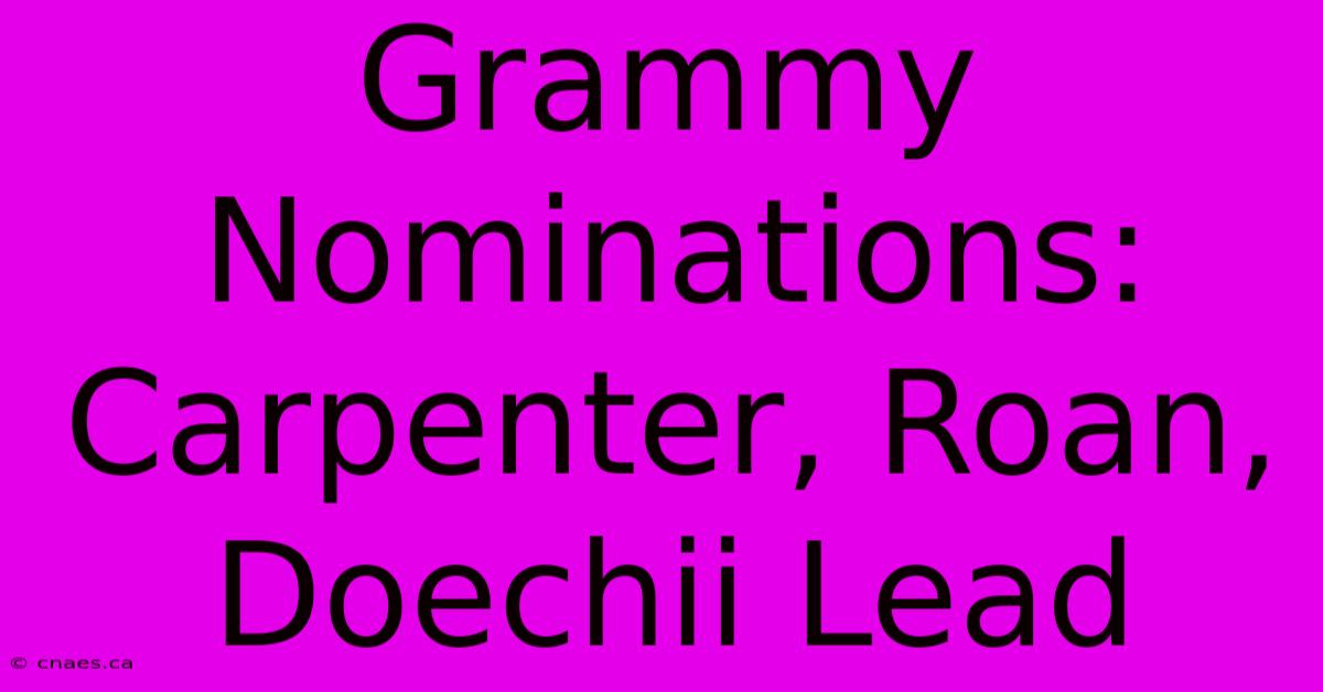 Grammy Nominations: Carpenter, Roan, Doechii Lead 