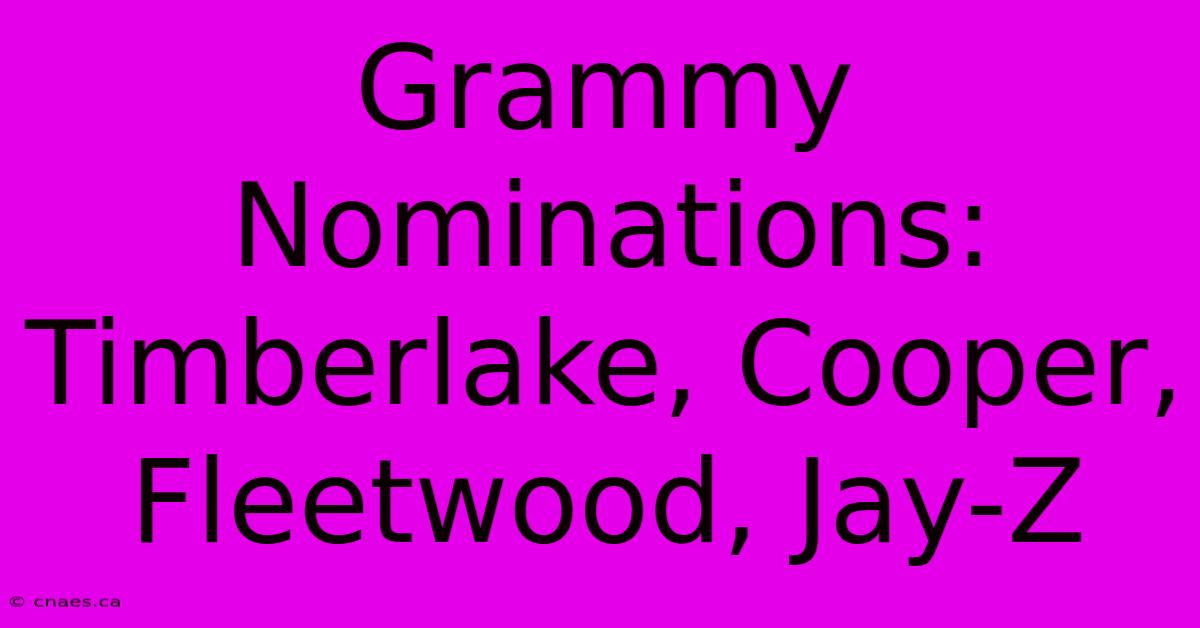 Grammy Nominations: Timberlake, Cooper, Fleetwood, Jay-Z