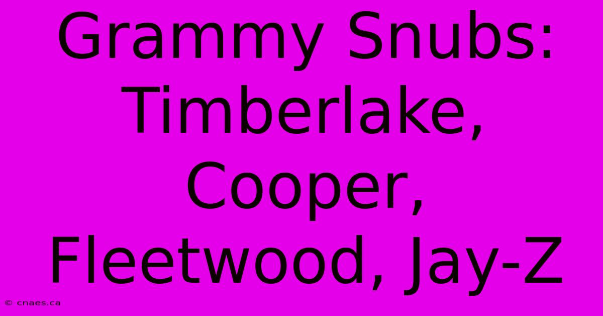 Grammy Snubs: Timberlake, Cooper, Fleetwood, Jay-Z