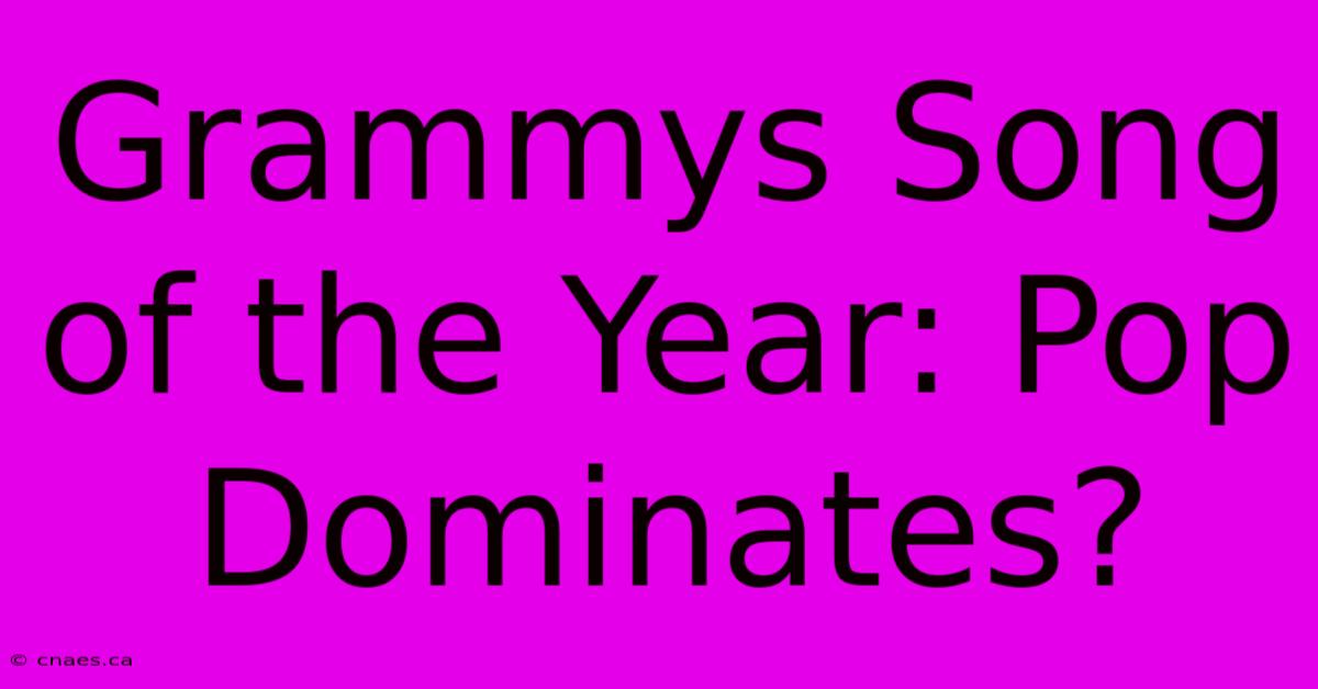 Grammys Song Of The Year: Pop Dominates?