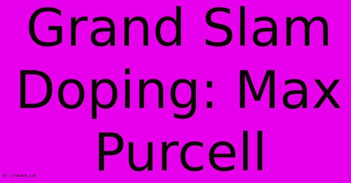 Grand Slam Doping: Max Purcell