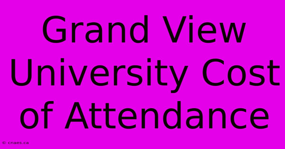 Grand View University Cost Of Attendance 