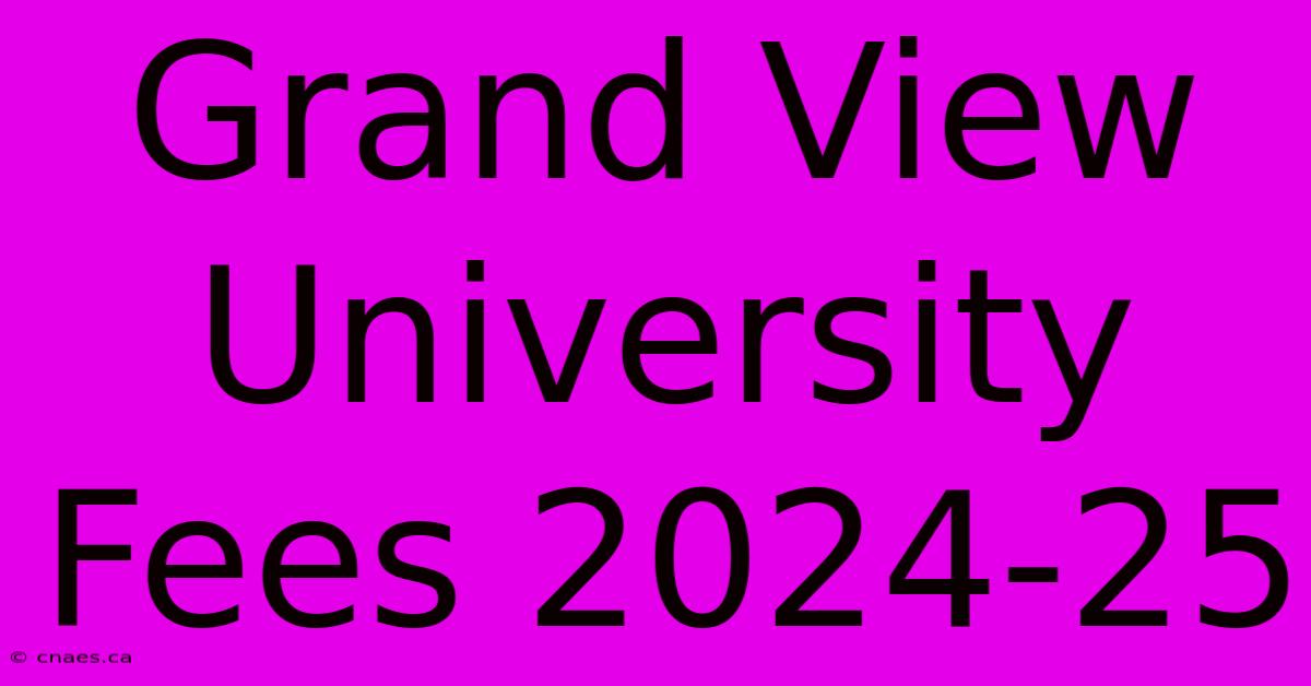 Grand View University Fees 2024-25