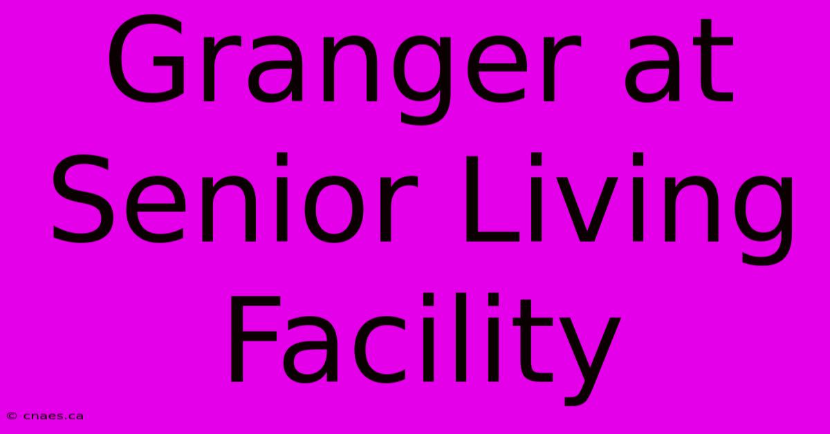 Granger At Senior Living Facility