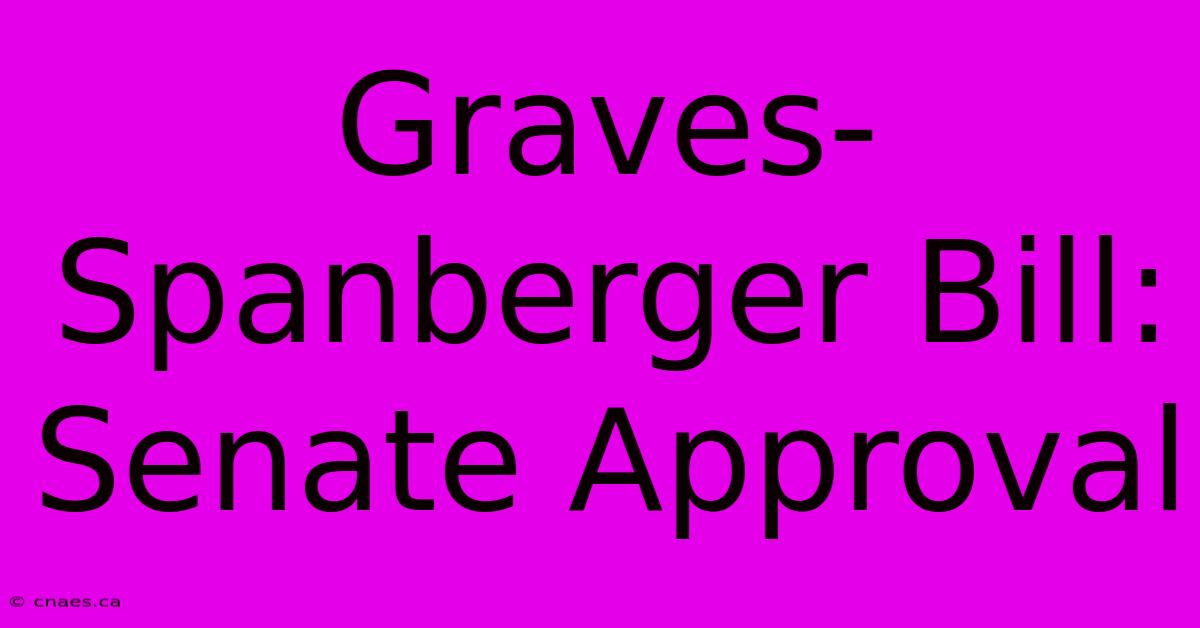 Graves-Spanberger Bill: Senate Approval