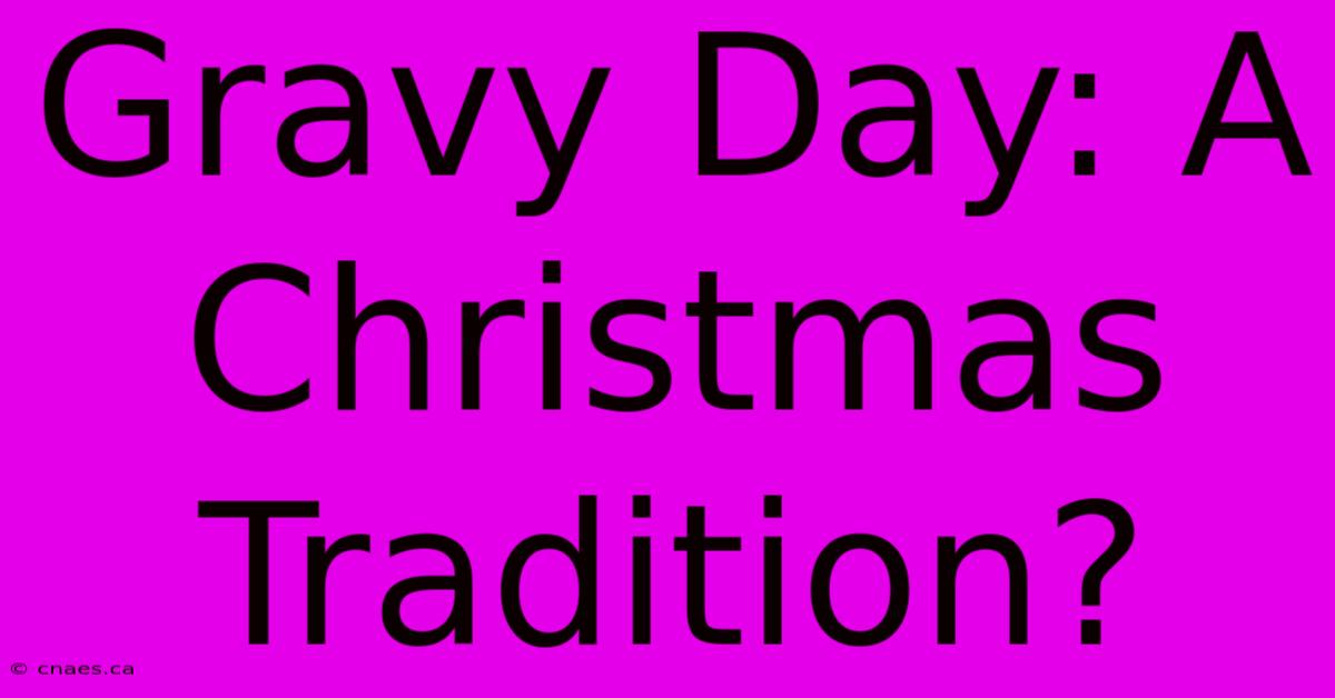 Gravy Day: A Christmas Tradition?