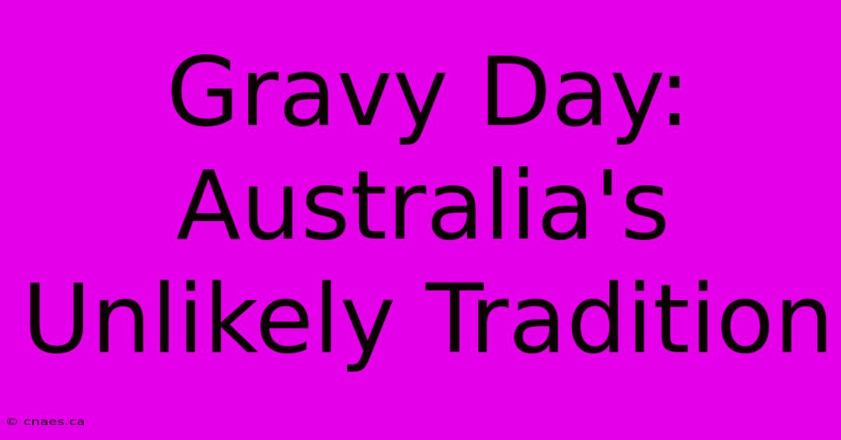 Gravy Day: Australia's Unlikely Tradition